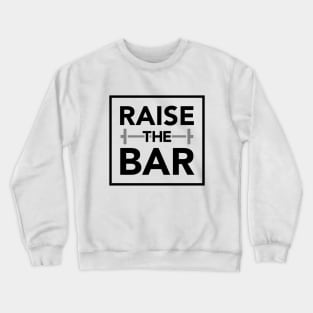 RAISE THE BAR Crewneck Sweatshirt